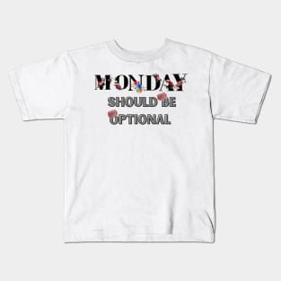 Monday Should Be Optional Kids T-Shirt